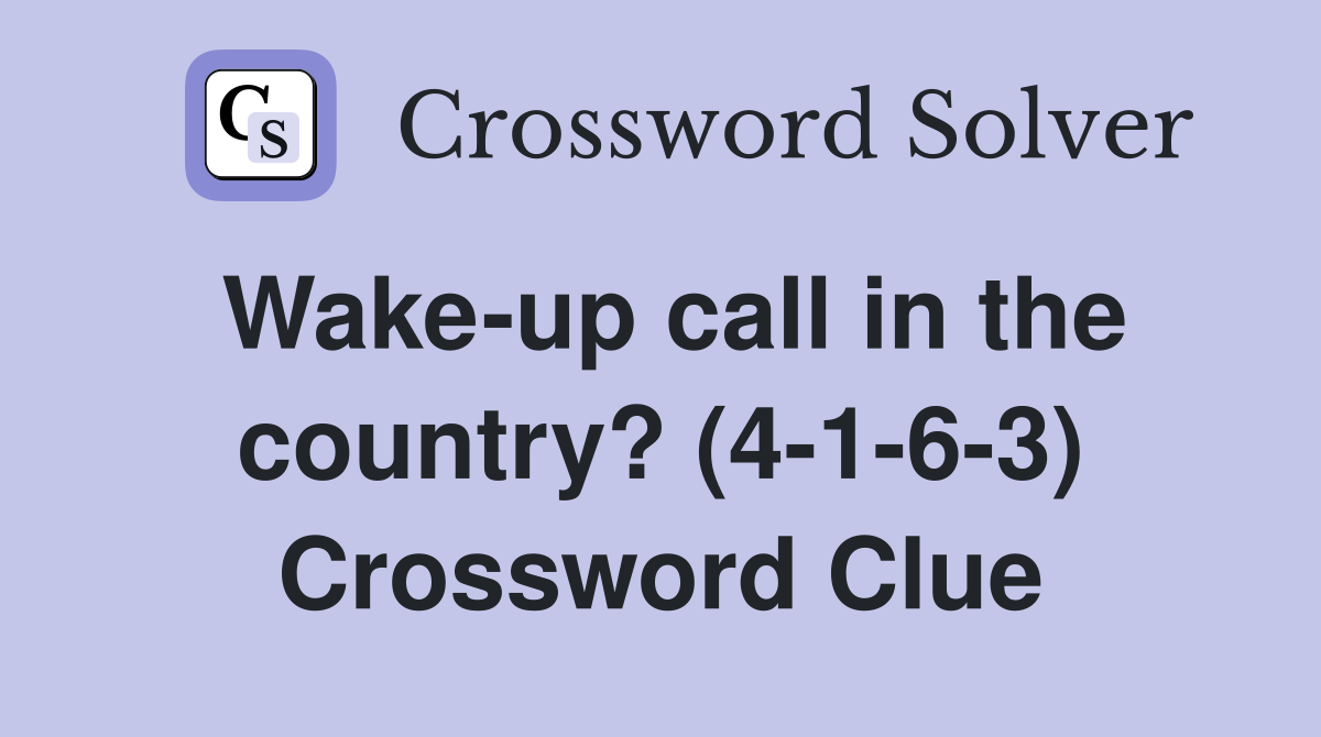 Wake-up call in the country? (4-1-6-3) Crossword Clue
