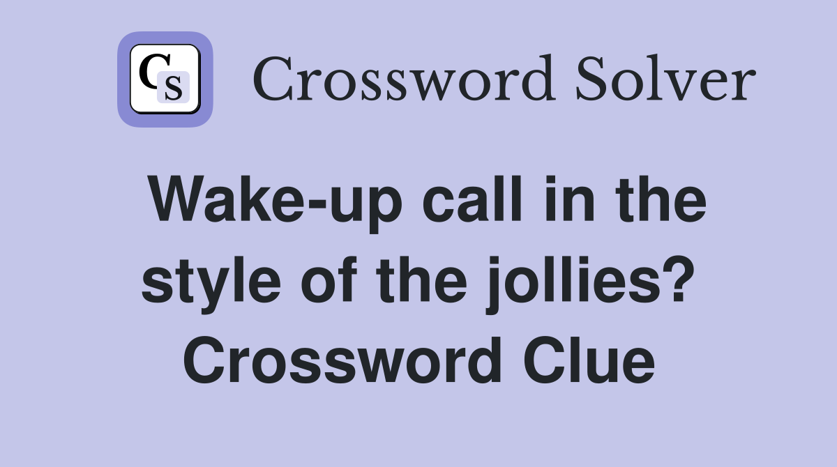 Wake-up call in the style of the jollies? Crossword Clue