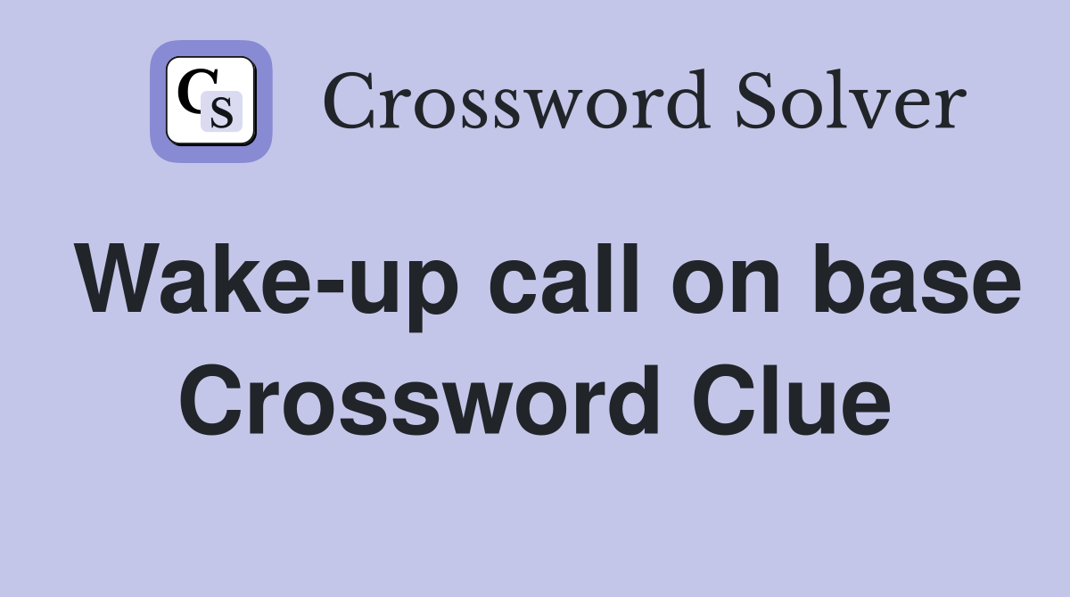 Wake-up call on base Crossword Clue