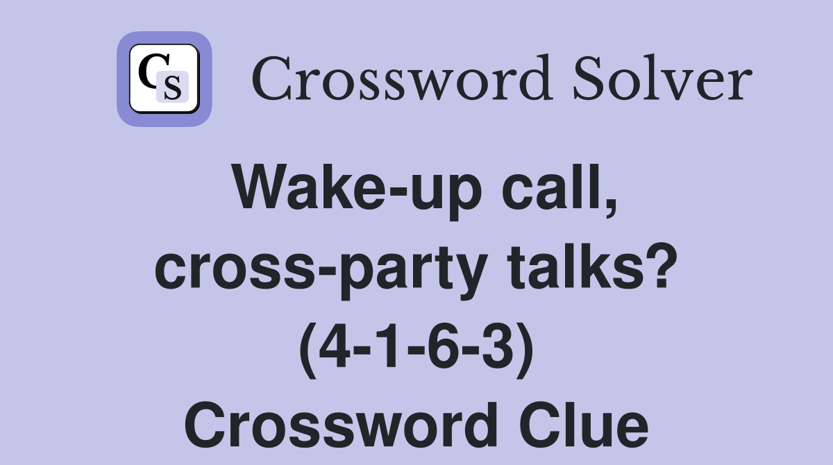Wake-up call, cross-party talks? (4-1-6-3) Crossword Clue