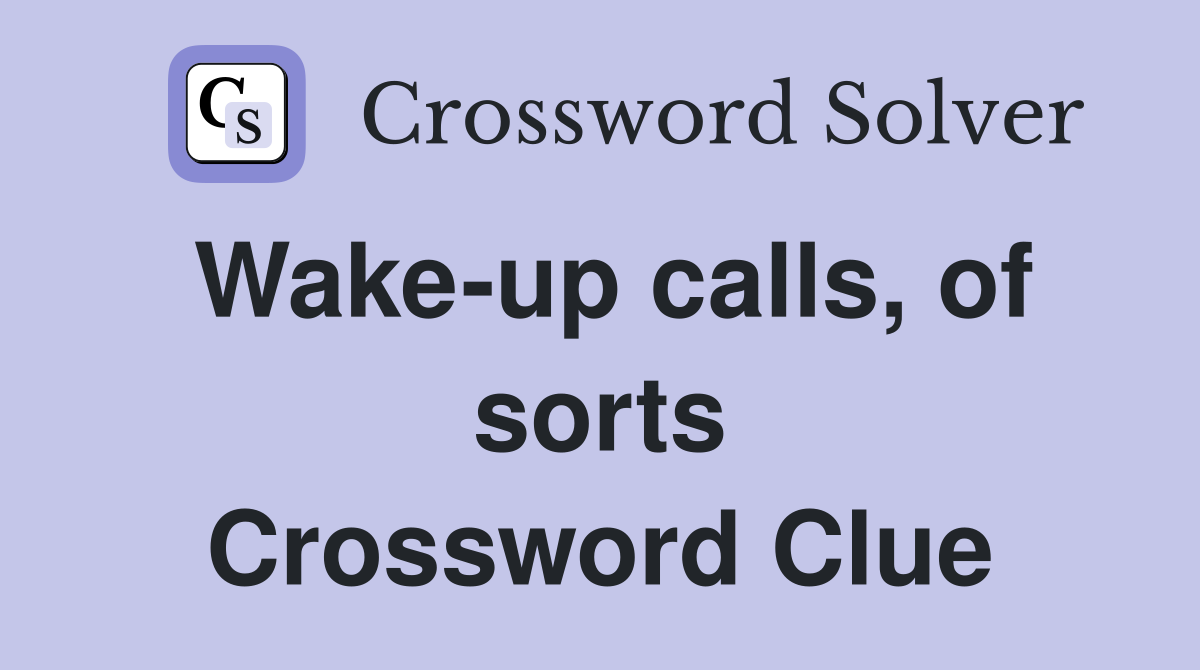 Wake-up calls, of sorts Crossword Clue