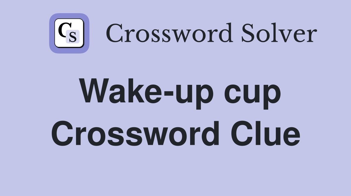 Wake-up cup Crossword Clue