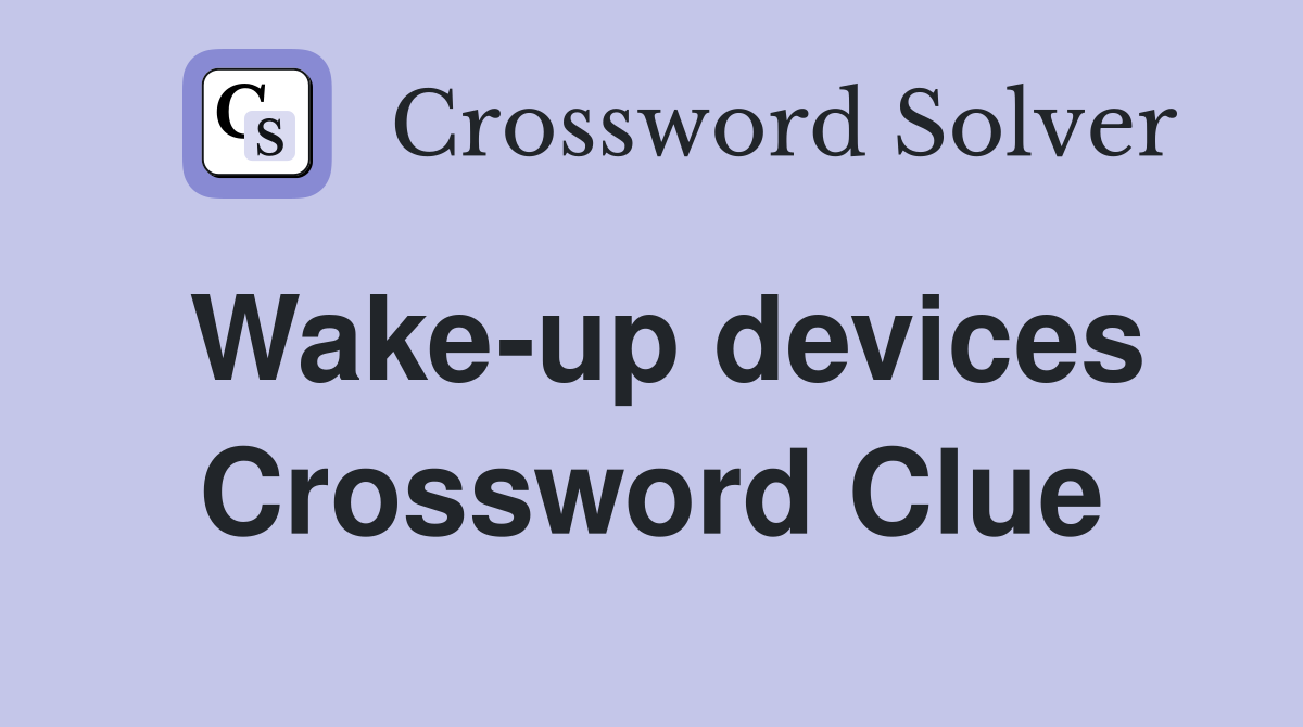 Wake-up devices Crossword Clue