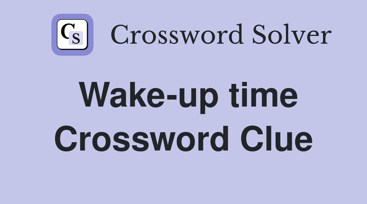 Wake-up time Crossword Clue