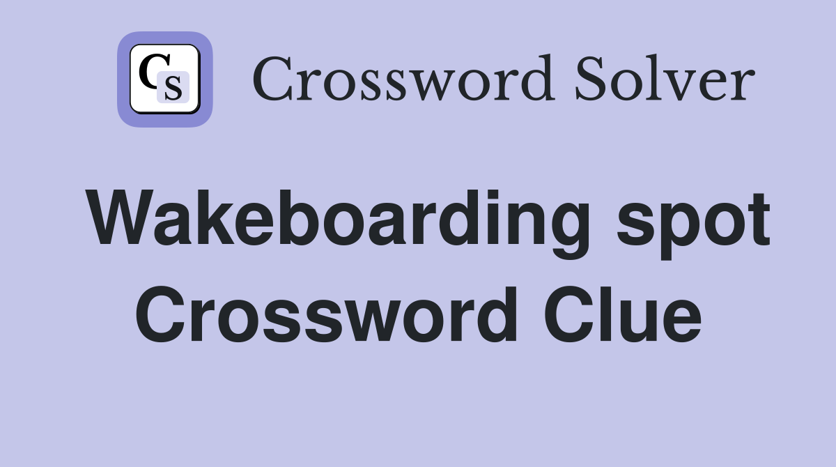 Wakeboarding spot Crossword Clue