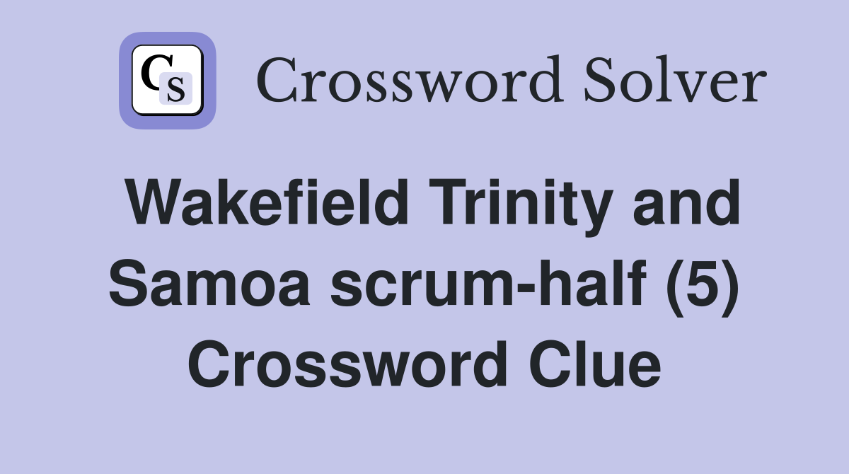 Wakefield Trinity and Samoa scrum-half (5) Crossword Clue