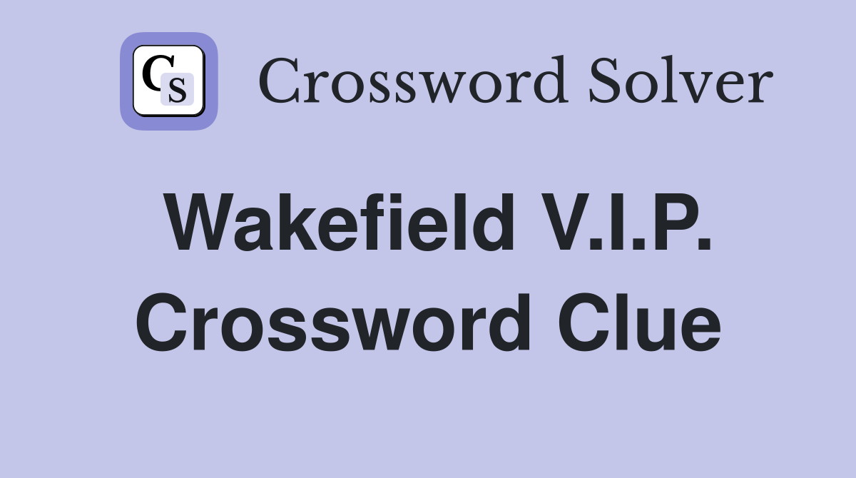 Wakefield V.I.P. Crossword Clue