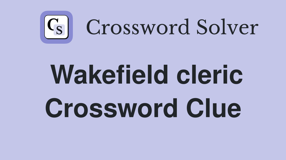 Wakefield cleric Crossword Clue