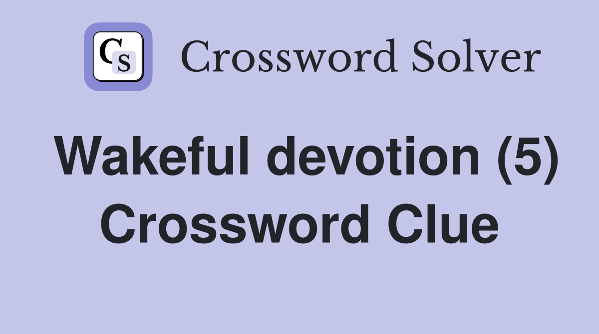Wakeful devotion (5) Crossword Clue