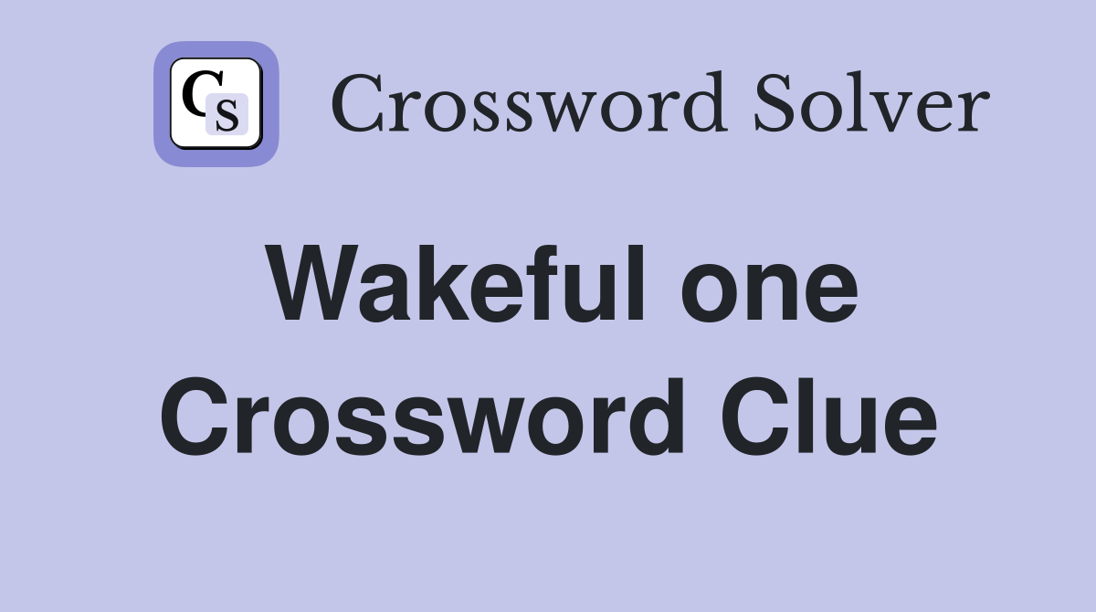 Wakeful one Crossword Clue