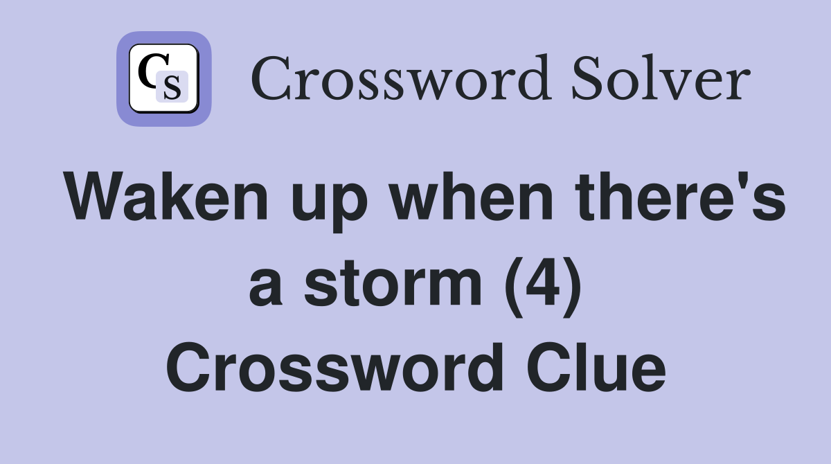 Waken up when there's a storm (4) Crossword Clue