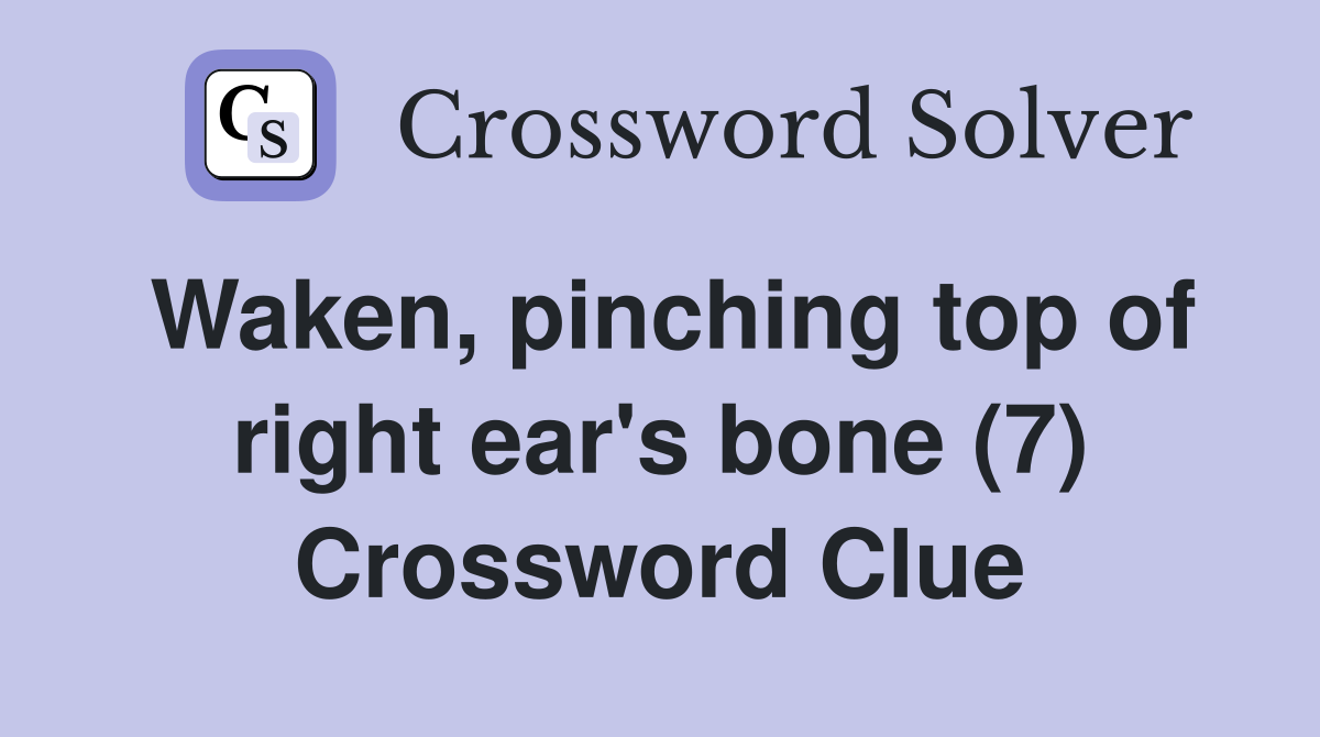 Waken, pinching top of right ear's bone (7) Crossword Clue