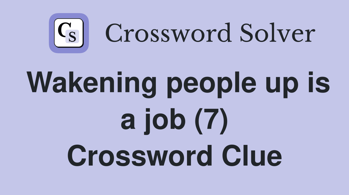 Wakening people up is a job (7) Crossword Clue