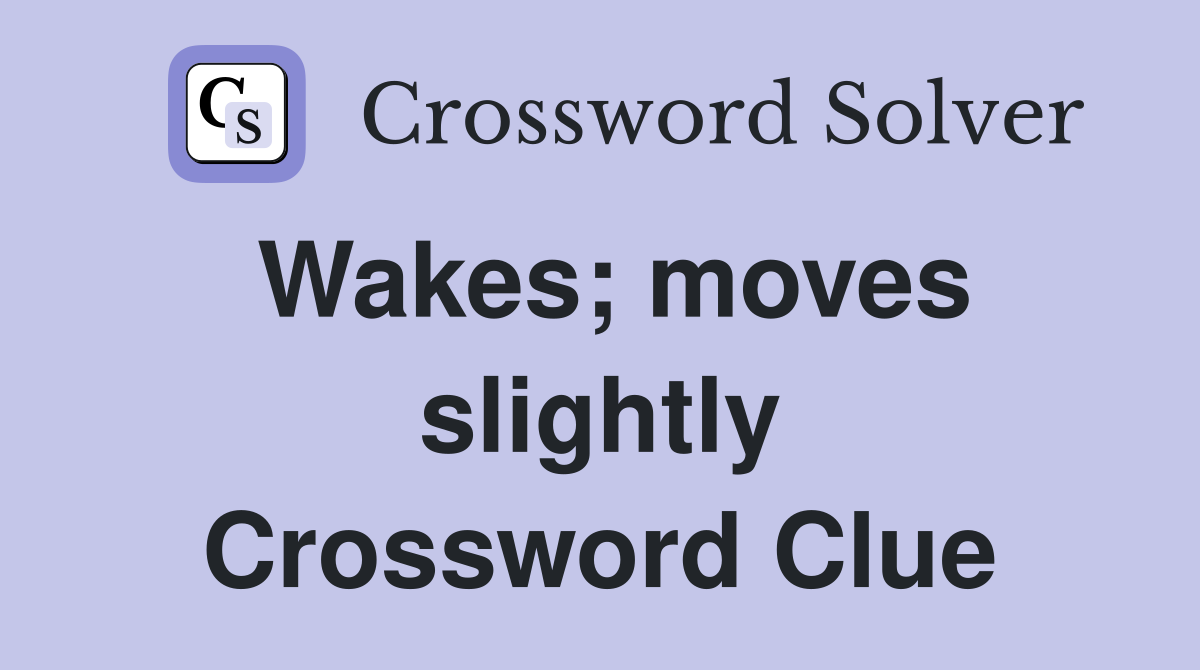 Wakes; moves slightly Crossword Clue