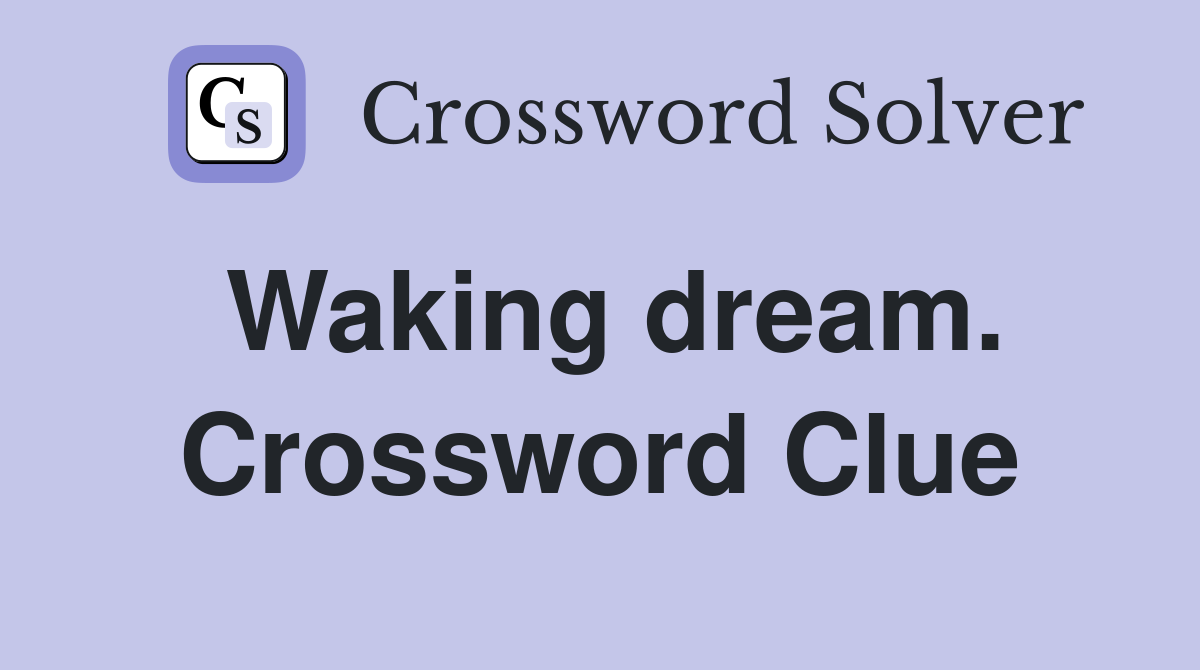 Waking dream. Crossword Clue