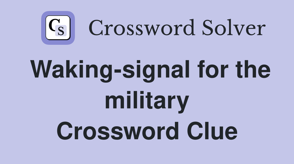 Waking-signal for the military Crossword Clue