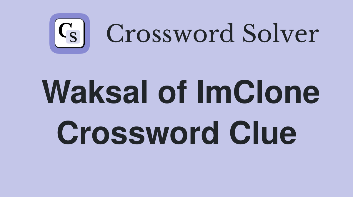 Waksal of ImClone Crossword Clue