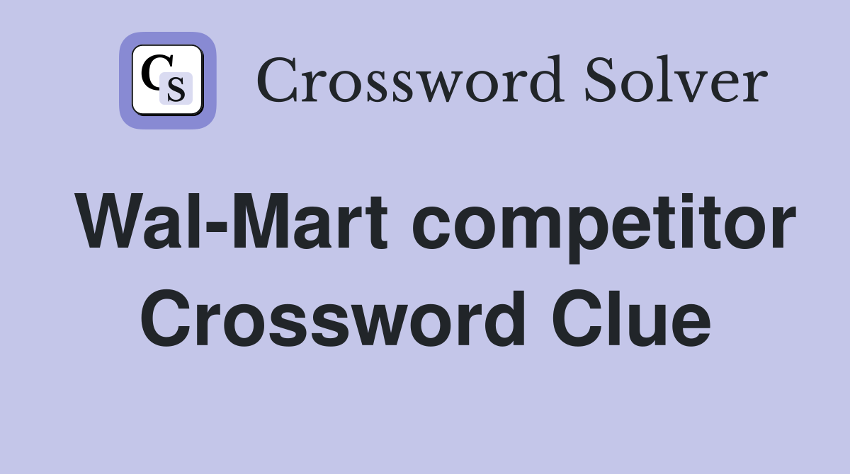 Wal-Mart competitor Crossword Clue