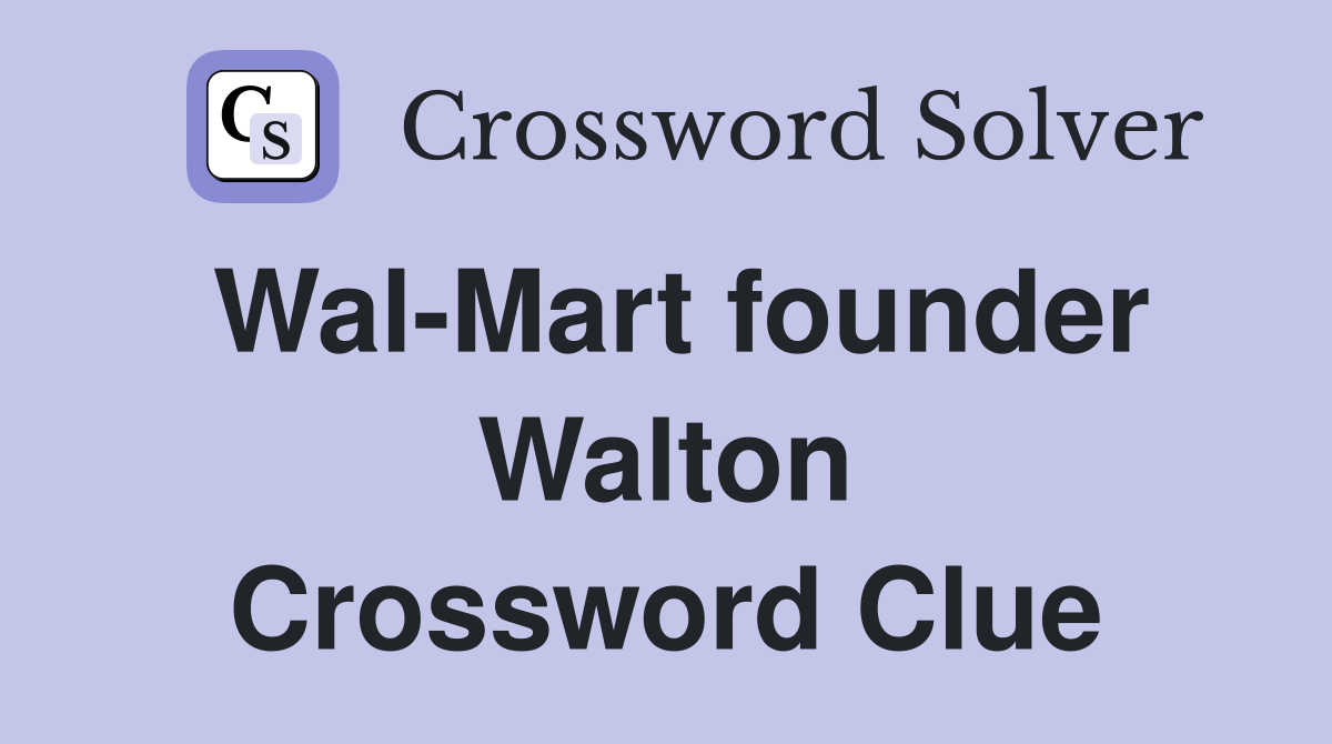 Wal-Mart founder Walton Crossword Clue
