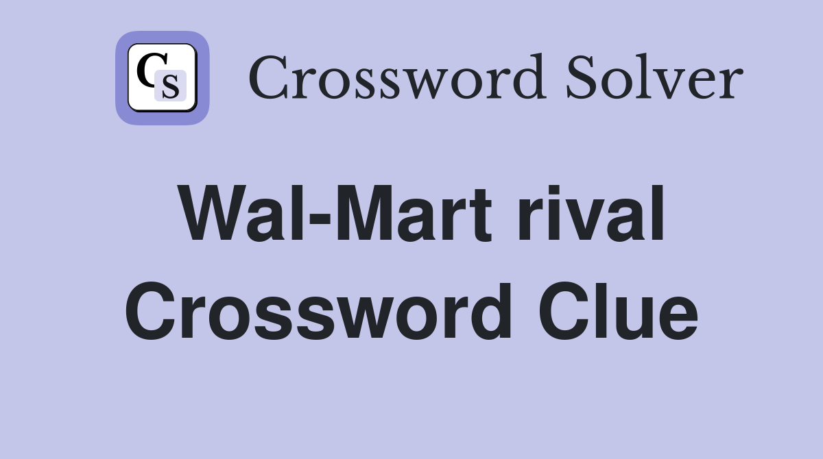 Wal-Mart rival Crossword Clue