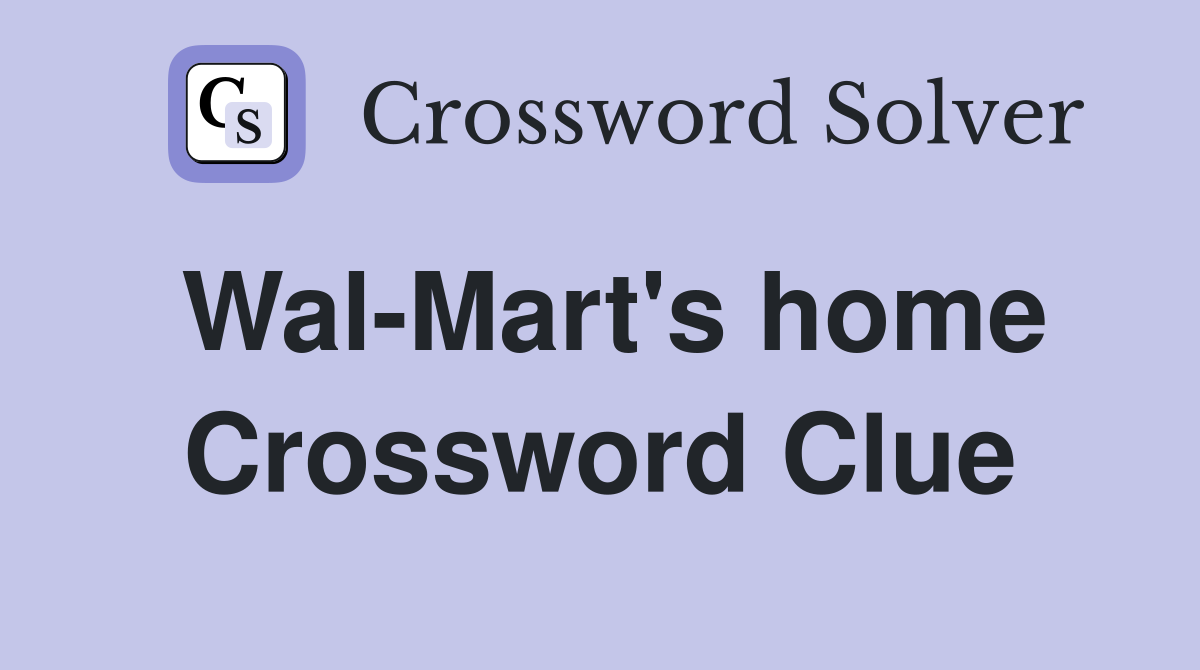 Wal-Mart's home Crossword Clue