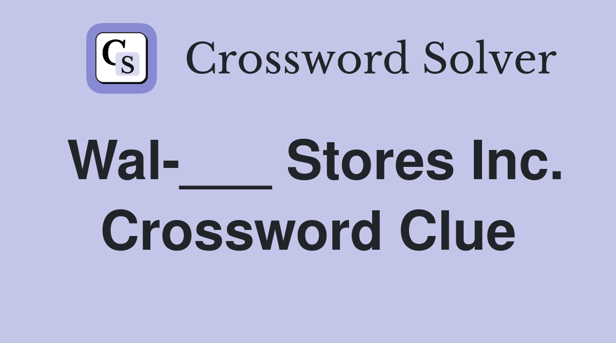 Wal-___ Stores Inc. Crossword Clue