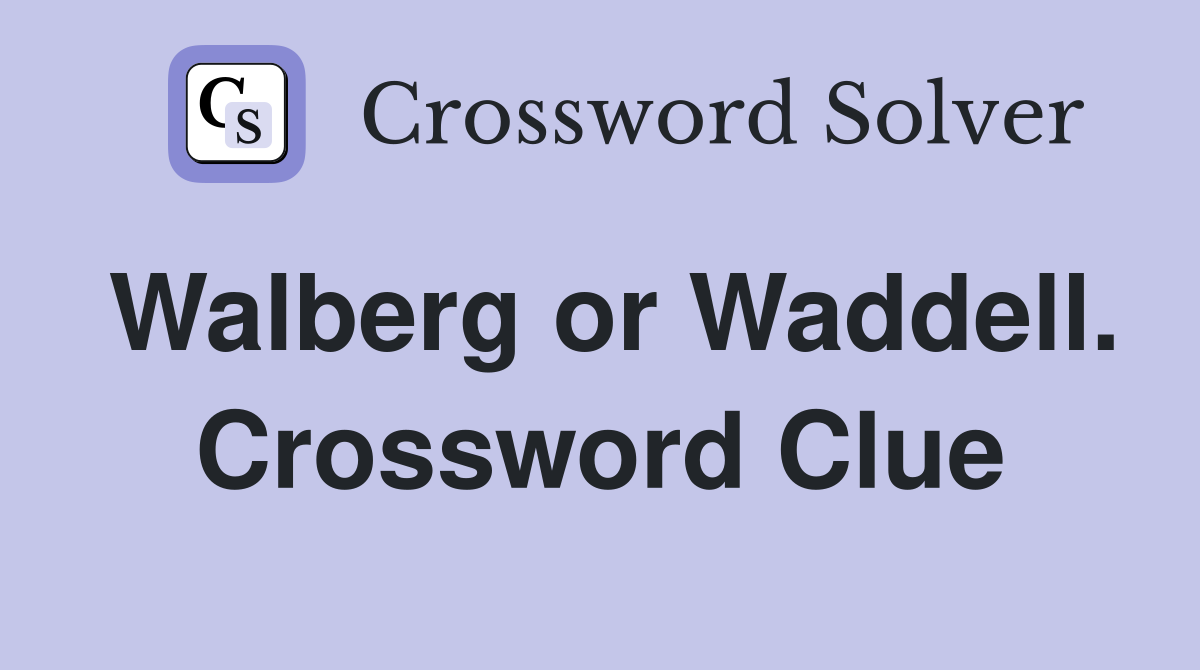 Walberg or Waddell. Crossword Clue