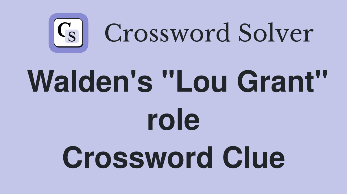Walden's "Lou Grant" role Crossword Clue