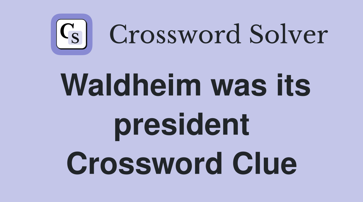 Waldheim was its president Crossword Clue