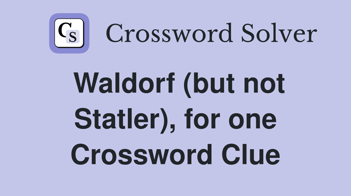 Waldorf (but not Statler), for one Crossword Clue