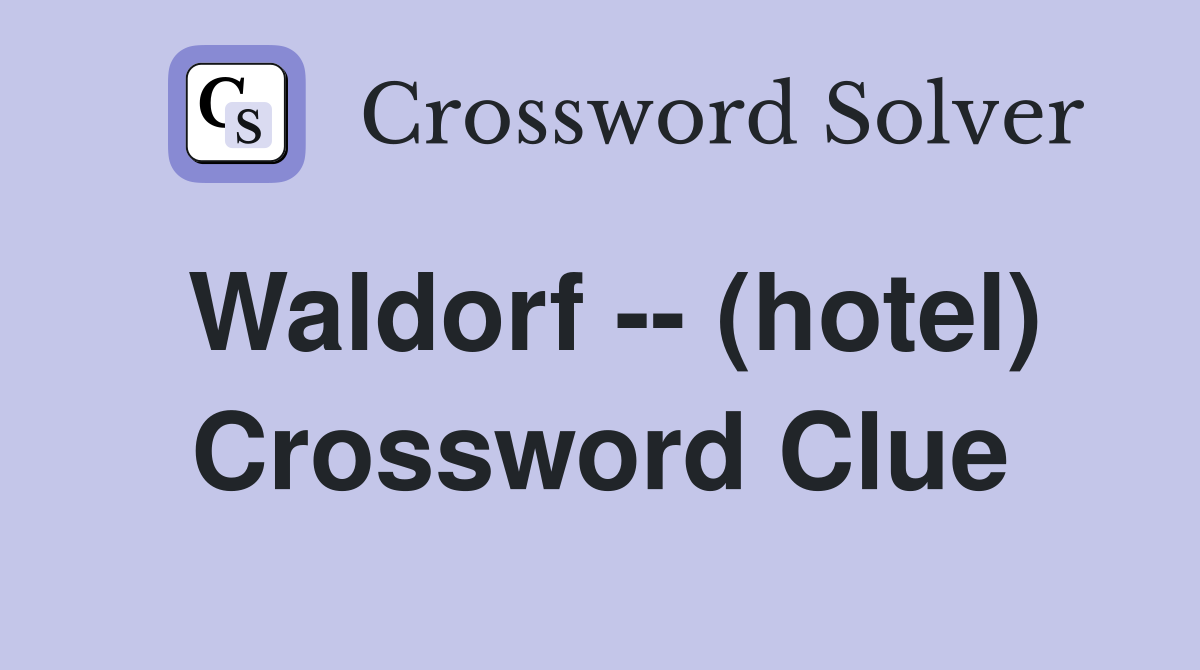 Waldorf -- (hotel) Crossword Clue
