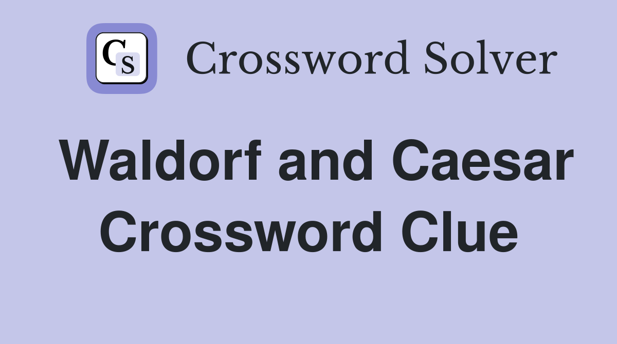 Waldorf and Caesar Crossword Clue