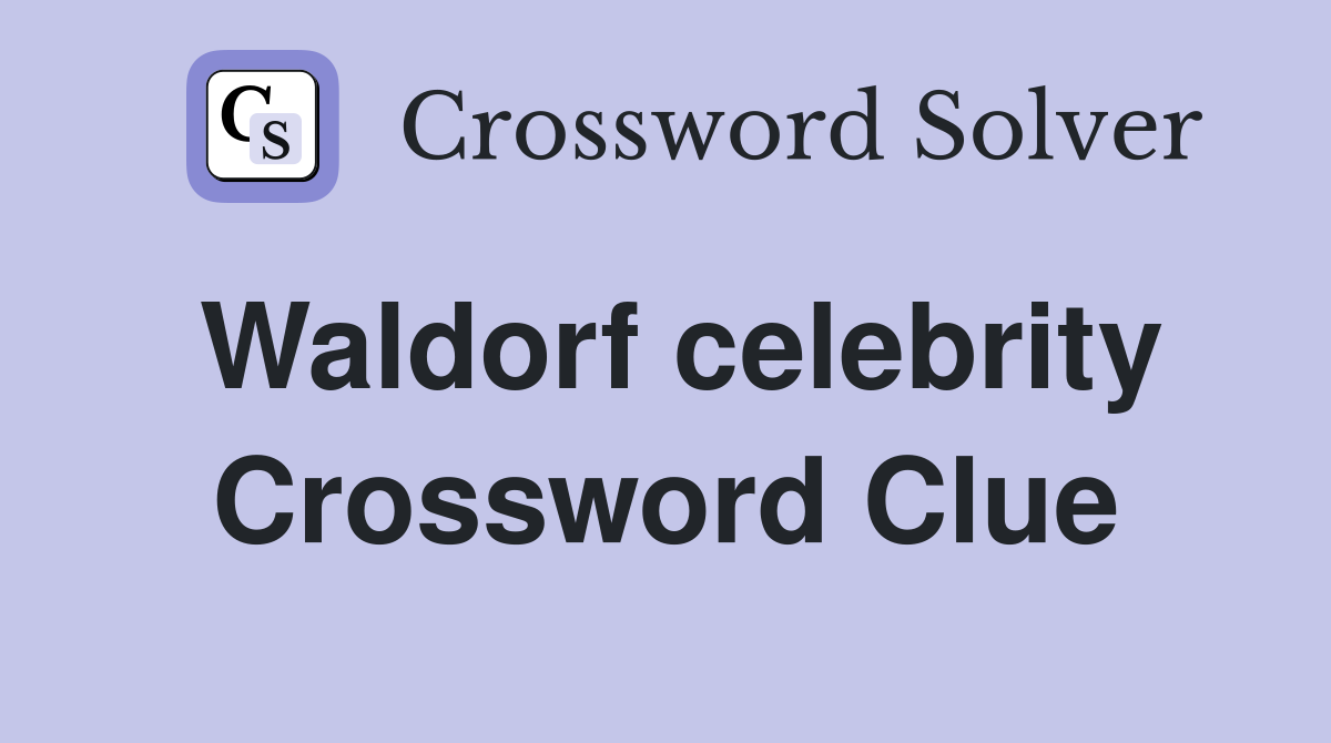 Waldorf celebrity Crossword Clue