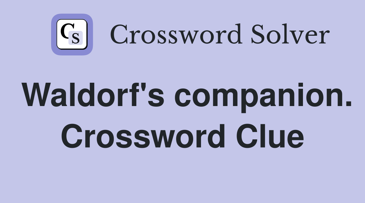 Waldorf's companion. Crossword Clue