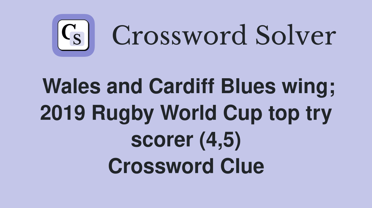 Wales and Cardiff Blues wing; 2019 Rugby World Cup top try scorer (4,5) Crossword Clue