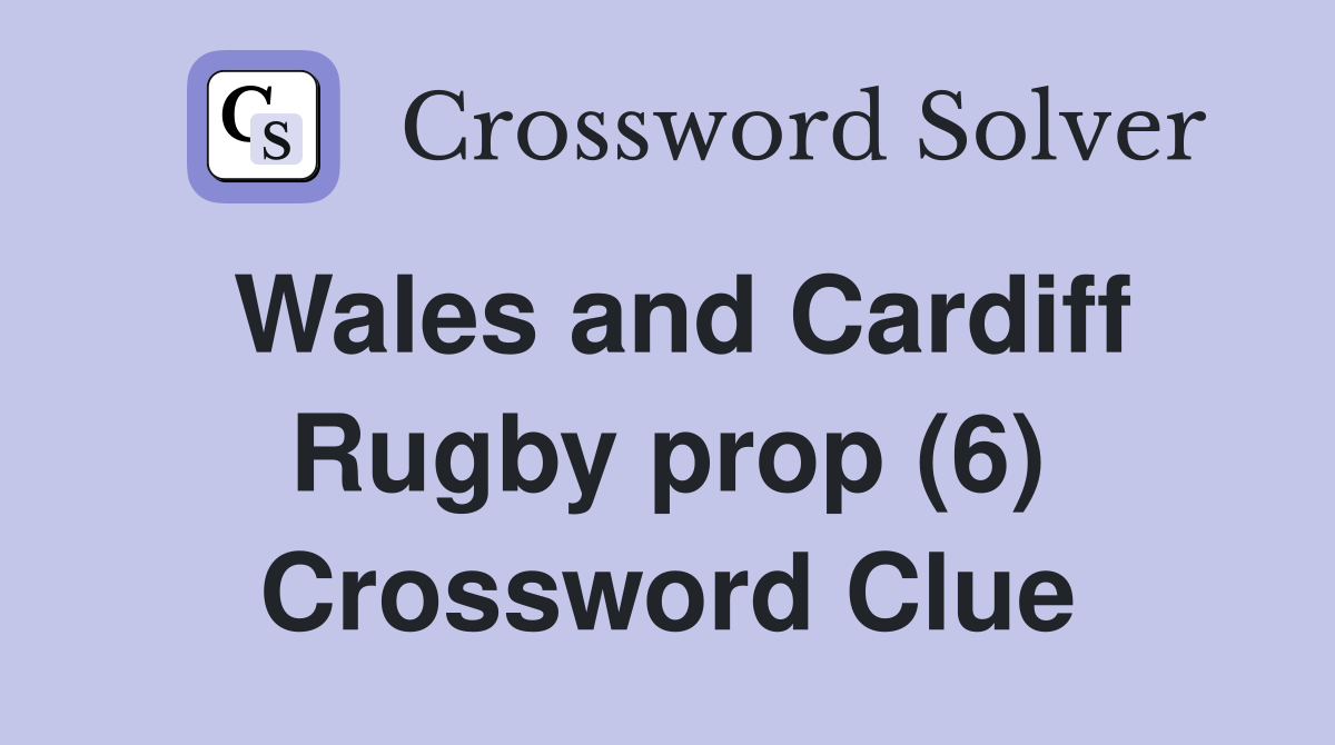 Wales and Cardiff Rugby prop (6) Crossword Clue
