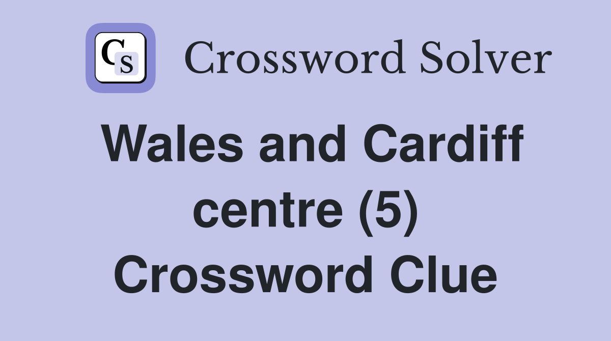 Wales and Cardiff centre (5) Crossword Clue