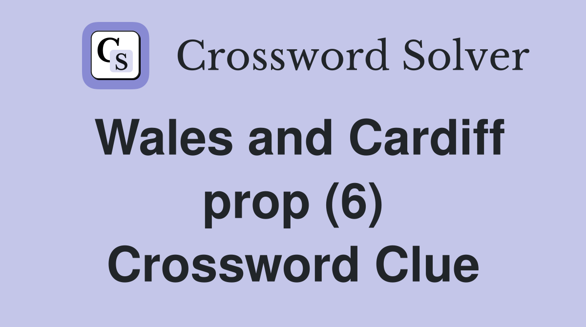 Wales and Cardiff prop (6) Crossword Clue