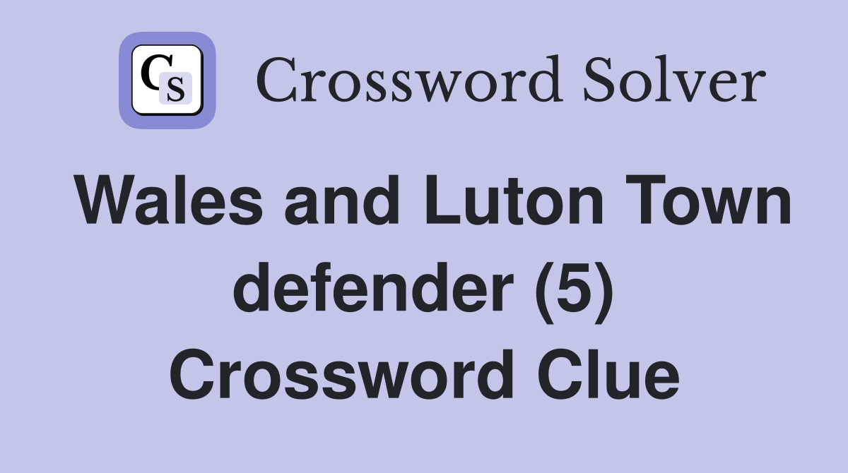 Wales and Luton Town defender (5) Crossword Clue