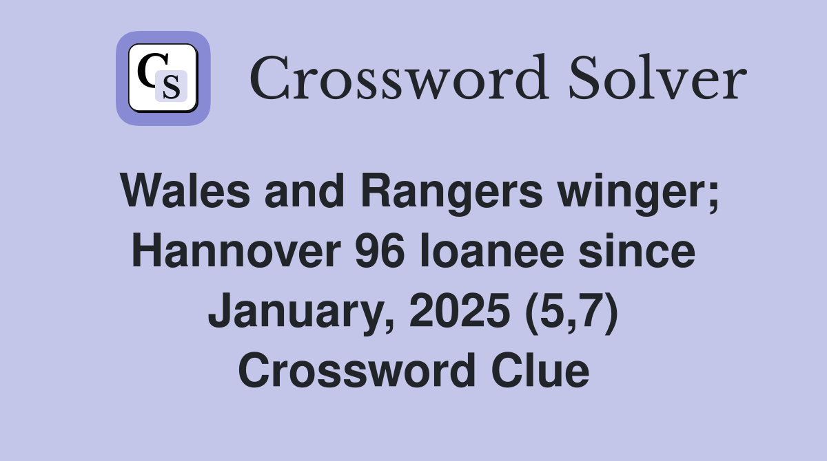 Wales and Rangers winger; Hannover 96 loanee since January, 2025 (5,7) Crossword Clue
