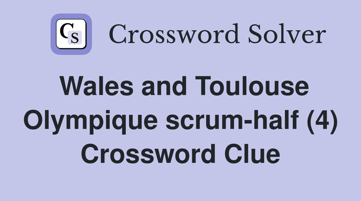 Wales and Toulouse Olympique scrum-half (4) Crossword Clue