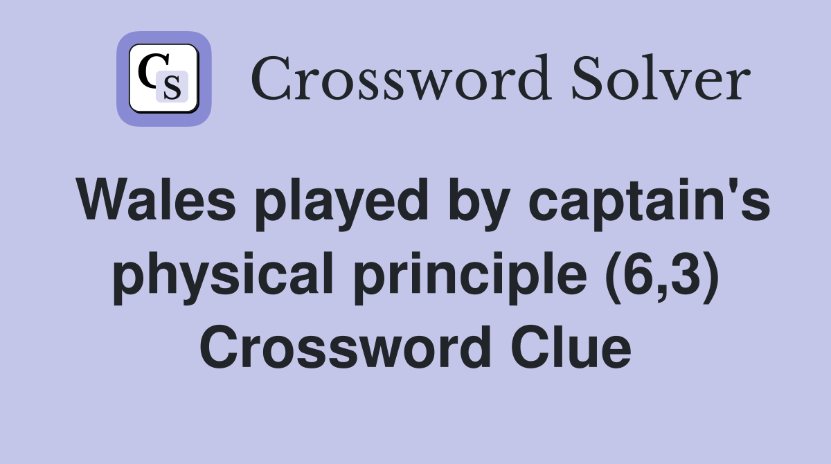 Wales played by captain's physical principle (6,3) Crossword Clue