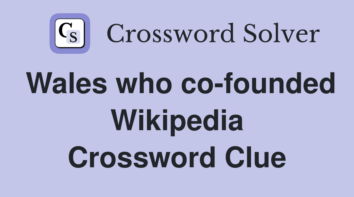 Wales who co-founded Wikipedia Crossword Clue
