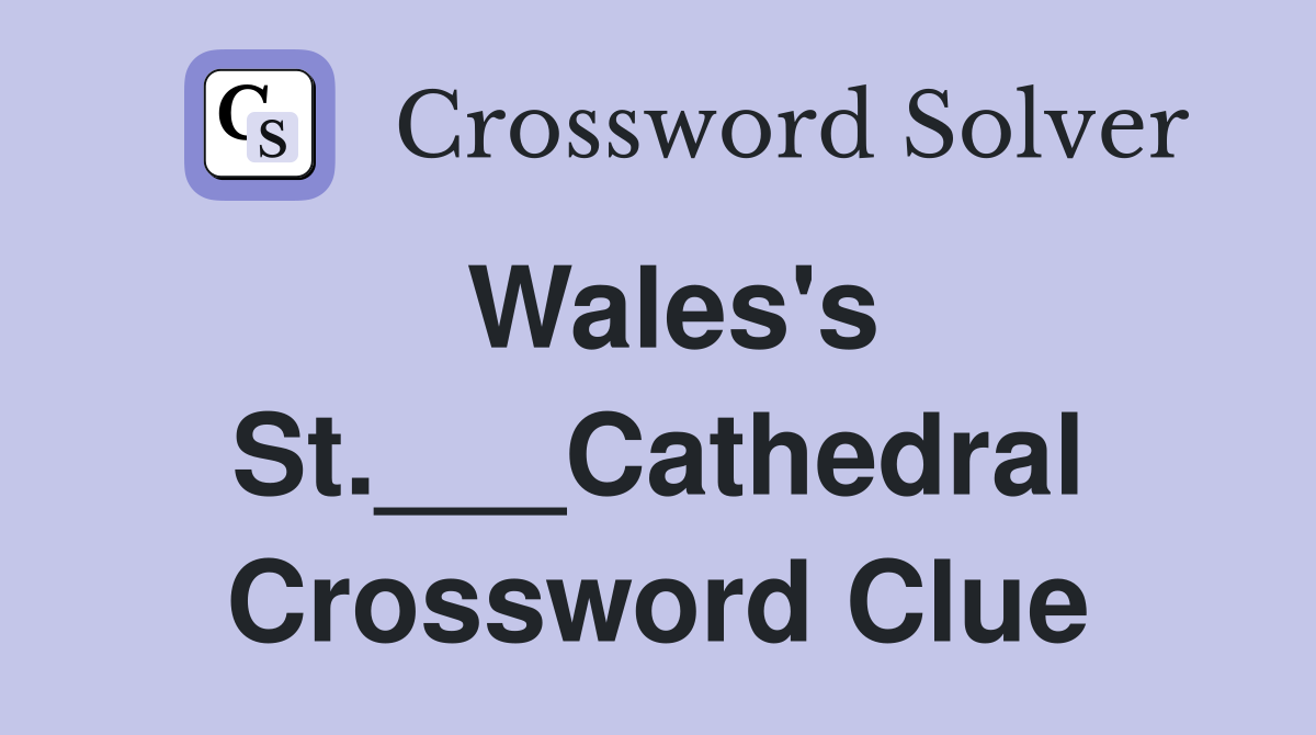 Wales's St.___Cathedral Crossword Clue