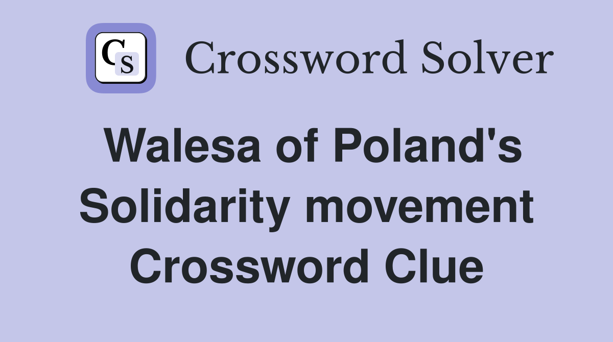 Walesa of Poland's Solidarity movement Crossword Clue