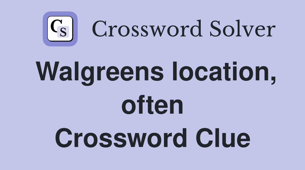 Walgreens location, often Crossword Clue