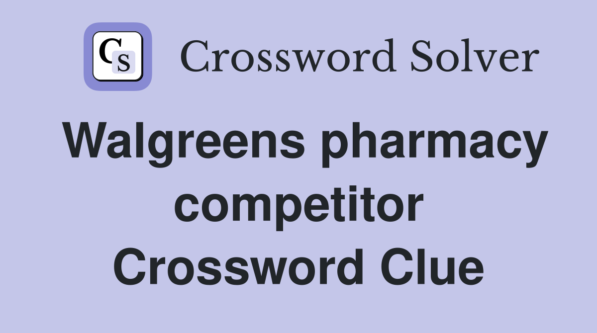 Walgreens pharmacy competitor Crossword Clue