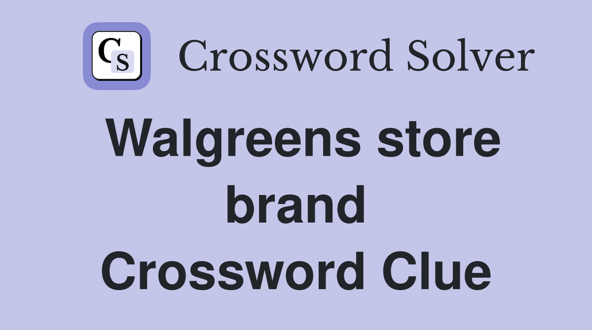 Walgreens store brand Crossword Clue
