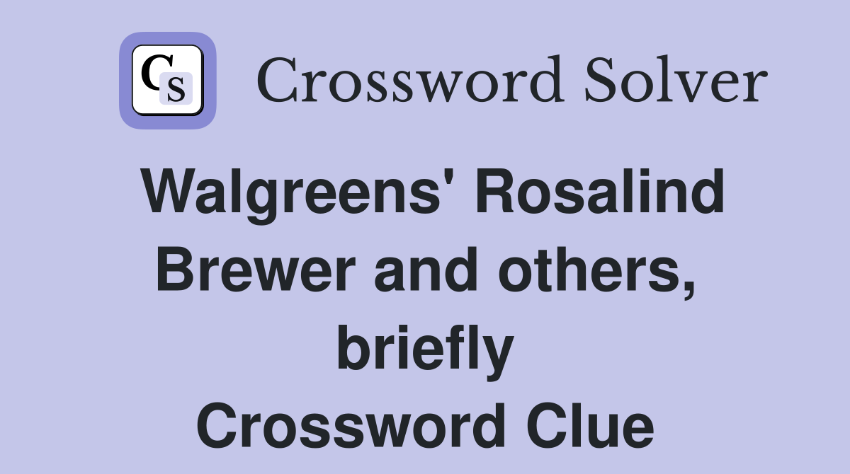Walgreens' Rosalind Brewer and others, briefly Crossword Clue
