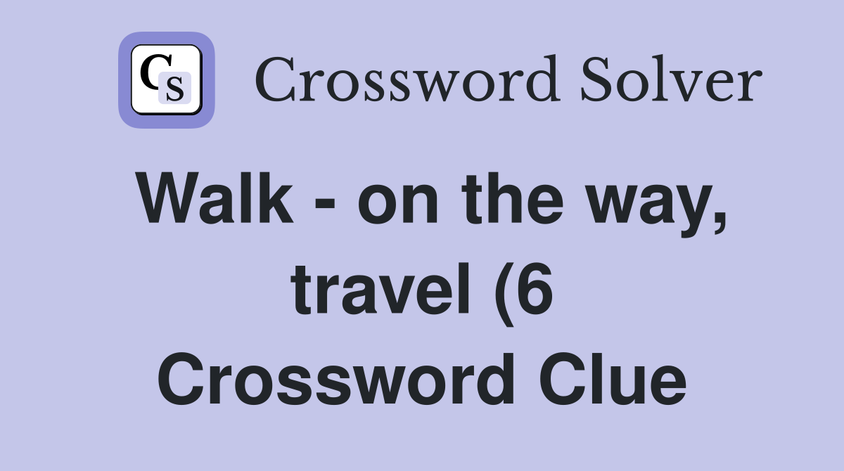 Walk on the way travel (6) Crossword Clue Answers Crossword Solver Walk on the way travel (6) Crossword Clue Answers Crossword Solver